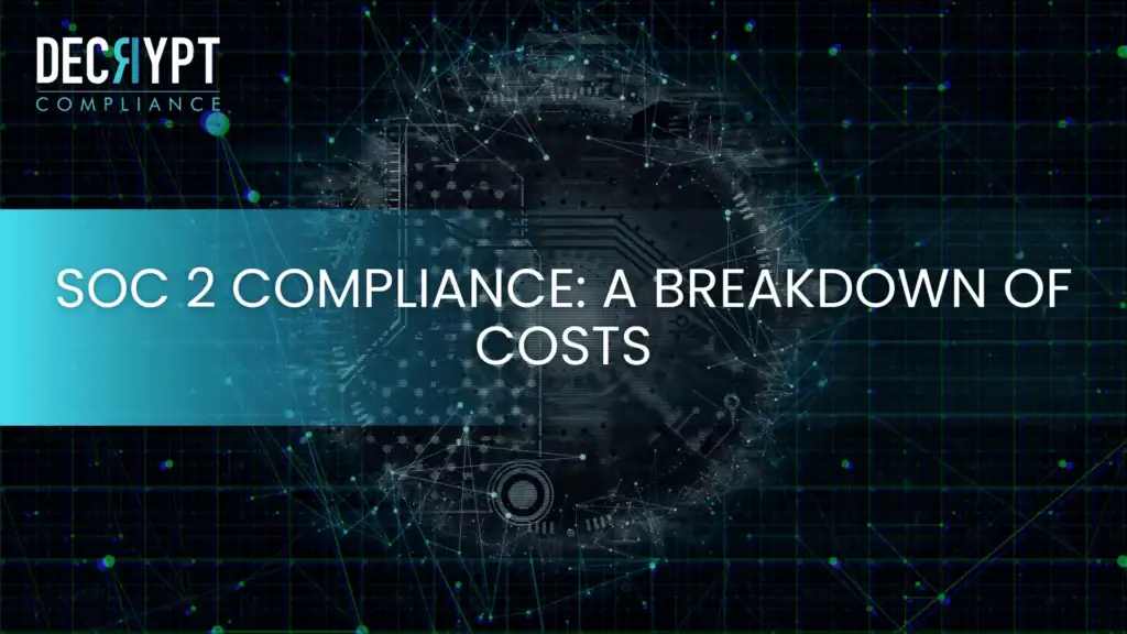 A digital graphic titled “SOC 2 Compliance: A Breakdown of Costs” appears over a tech-themed background with a circuit board and network lines, highlighting the SOC 2 Audit Cost Breakdown. The Decrypt Compliance logo is in the top left corner.