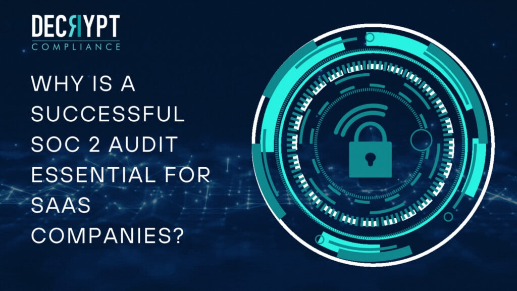 A digital lock icon inside a circular, futuristic interface. Text reads: Why is a successful SOC 2 Audit essential for SaaS companies? with the Decrypt Compliance logo above.