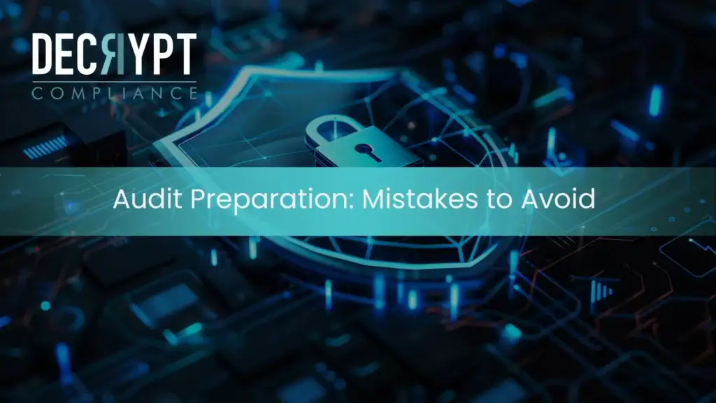 A digital illustration of a padlock on a glowing shield, symbolizing cybersecurity, with the text Audit Preparation: Compliance Audit Mistakes to Avoid and the Decrypt Compliance logo in the top left corner.