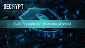A digital illustration of a padlock on a glowing shield, symbolizing cybersecurity, with the text Audit Preparation: Compliance Audit Mistakes to Avoid and the Decrypt Compliance logo in the top left corner.