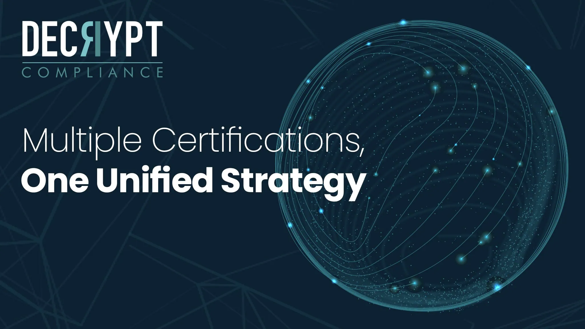 The image shows the Decrypt Compliance logo and the tagline Multiple Certifications, One Unified Strategy beside a digital globe with network lines and dots, emphasizing a unified approach to multiple certifications on a dark blue background.