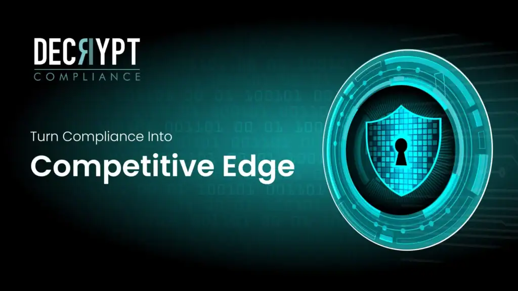A digital graphic for Decrypt Compliance shows a glowing lock and shield icon beside the words Turn Compliance Into Competitive Edge on a teal background with binary code.