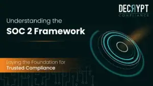 Graphic with the text Understanding the SOC 2 Framework and Laying the Foundation for Trusted Compliance next to a digital circular pattern. The Decrypt Compliance logo is at the top right, highlighting key steps from the SOC 2 Compliance Checklist.