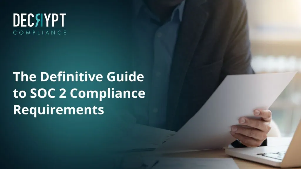 A person in a suit reads a document at a desk. Text reads: DECRYPT COMPLIANCE. The Definitive Guide to SOC 2 Compliance Requirements. The background fades from teal to light.