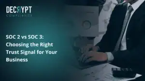 A business professional types on a laptop, while another holds a document with charts. The text overlay reads, SOC 2 vs SOC 3: Choosing the Right Trust Signal for Your Business. The Decrypt Compliance logo appears at the top left.
