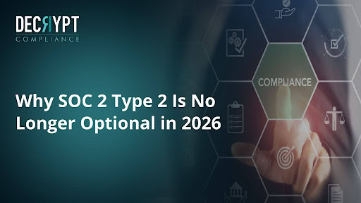 A person touches a virtual screen displaying compliance-related icons and the word COMPLIANCE. The text reads: Why SOC 2 Type 2 Is No Longer Optional in 2026. The Decrypt Compliance logo is at the top left.